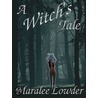 A Witch''s Tale by Maralee Lowder