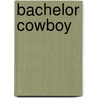 Bachelor Cowboy by Roxann Delaney