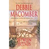 Between Friends door Debbie Macomber