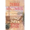 Between Friends by Debbie Macomber