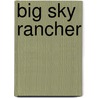 Big Sky Rancher by Carolyn Davidson