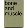 Bone and Muscle door Britannica Educational Publishing