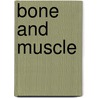 Bone and Muscle by Britannica Educational Publishing