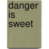 Danger is Sweet door Cornelia Amiri