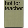 Hot For Teacher door Liza James