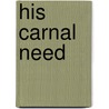 His Carnal Need door Ruth D. Kerce