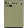 Kidnapping Kara door Alyssa Brooks