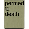 Permed to Death door Nancy J. Cohen