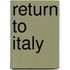 Return to Italy