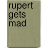 Rupert Gets Mad by Mary House