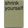Shrink Yourself by Roger Gould Md