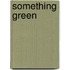 Something Green
