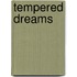 Tempered Dreams