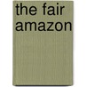 The Fair Amazon door Janis Susan May