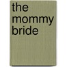 The Mommy Bride door Shelley Galloway