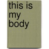 This Is My Body by Michal Kobialka