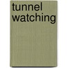 Tunnel Watching by Edmund W. Jupp