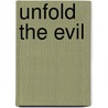 Unfold the Evil door Ellen Larson