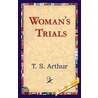 Woman''s Trials door Timothy Shay Arthur