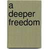 A Deeper Freedom door Charles W. Anderson
