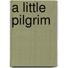 A Little Pilgrim door Oliphant Oliphant Margaret
