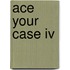 Ace Your Case Iv