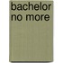 Bachelor No More