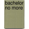 Bachelor No More door Victoria Pade