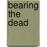 Bearing the Dead door Esther Schor