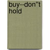 Buy--don''t Hold by Leslie N. Masonson