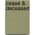 Cease & Deceased