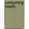 Consuming Health door Onbekend