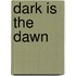 Dark is the Dawn