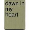 Dawn in My Heart door Ruth Axtell Morren