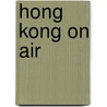 Hong Kong On Air by Muhammad Cohen