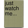 Just Watch Me... by Julie Leto