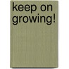 Keep on Growing! door Wilber Smith