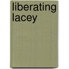 Liberating Lacey by Anne Calhoun
