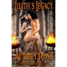 Lilith''s Legacy door Aubrey Ross