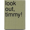 Look Out, Timmy! door Kathy Bachman