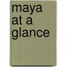 Maya at a Glance door George Maestri