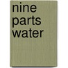 Nine Parts Water door Emma Hardman