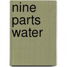 Nine Parts Water by Emma Hardman