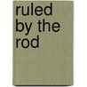 Ruled By The Rod by Stephen Rawlings