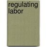 Regulating Labor door Chris Howell