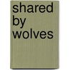 Shared by Wolves by Rena Marks