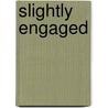 Slightly Engaged door Wendy Markham