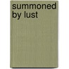 Summoned by Lust by Amanda Sidhe