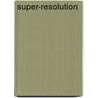 Super-Resolution door S. Susan Young