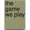 The Game We Play door Onbekend